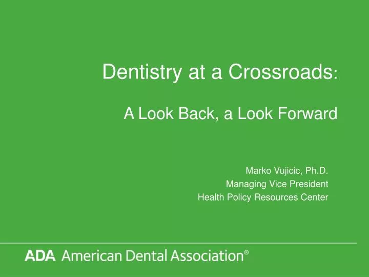 dentistry at a crossroads a look back a look forward
