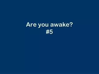 Are you awake? #5