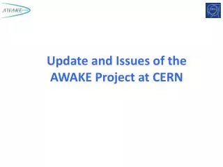 Update and Issues of the AWAKE Project at CERN