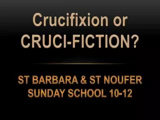 Crucifixion or CRUCI-FICTION?