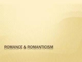 Romance &amp; Romanticism