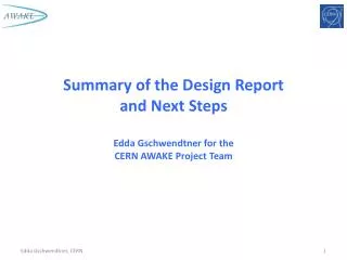 Summary of the Design Report and Next Steps Edda Gschwendtner for the CERN AWAKE Project Team