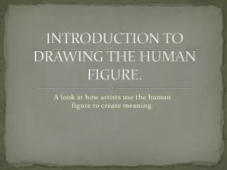 INTRODUCTION TO DRAWING THE HUMAN FIGURE.