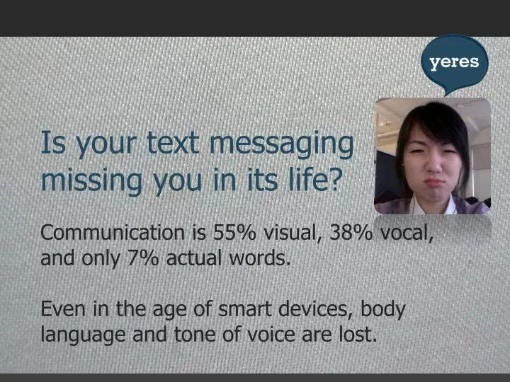 is your text messaging missing you in its life