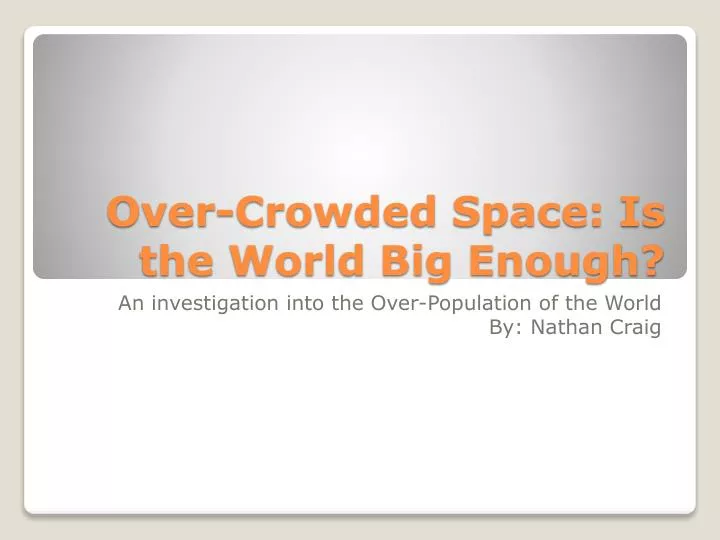 over crowded space is the world big enough