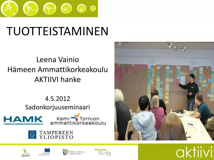 tuotteistaminen leena vainio h meen ammattikorkeakoulu aktiivi hanke 4 5 2012 sadonkorjuuseminaari