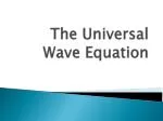 The Universal Wave Equation - slide 1