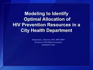 Stephanie L. Sansom, PhD, MPP, MPH Division of HIV/AIDS Prevention NCHHSTP, CDC