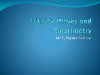 lots 5 waves and calorimetry