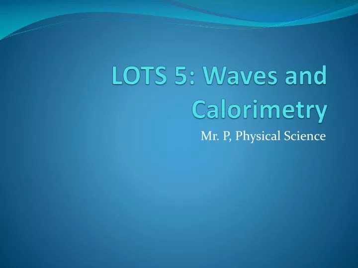 lots 5 waves and calorimetry