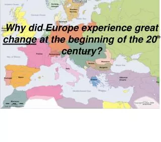 Why did Europe experience great change at the beginning of the 20 th century?