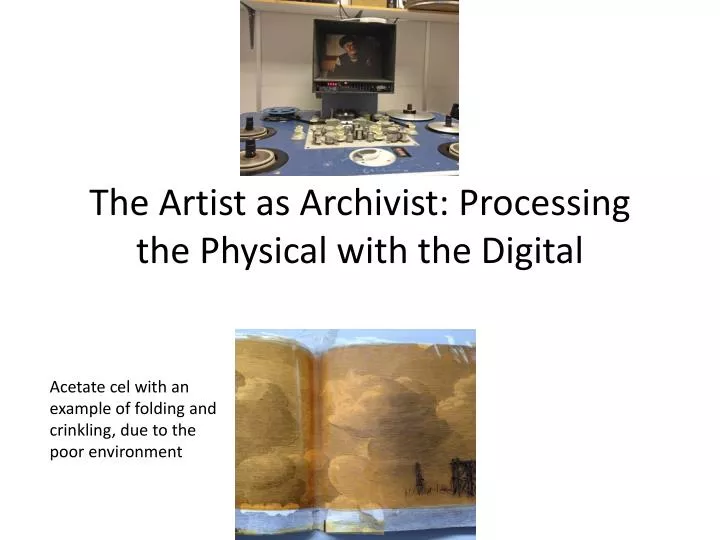 the artist as archivist processing the physical with the digital