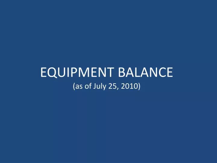 equipment balance as of july 25 2010