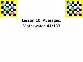 Lesson 10: Averages. Mathswatch 41/133