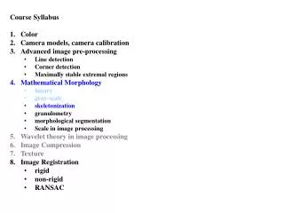 Course Syllabus Color Camera models, camera calibration Advanced image pre-processing