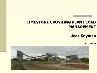 LIMESTONE CRUSHING PLANT LOAD MANAGEMENT Jaco Snyman 2012-08-15