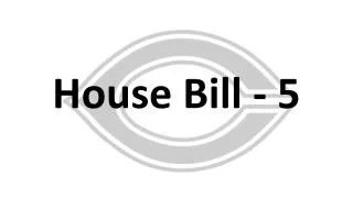 House Bill - 5