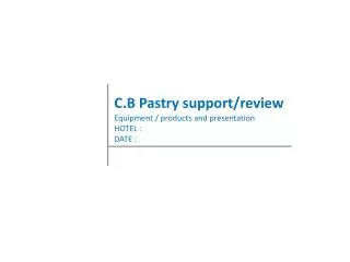 C.B Pastry support/review Equipment / products and presentation HOTEL : DATE :