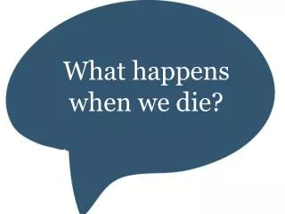 What happens when we die?