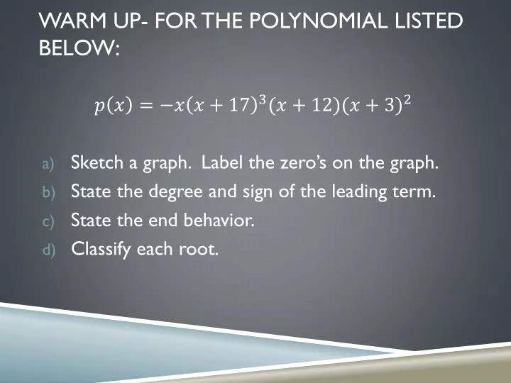 warm up for the polynomial listed below