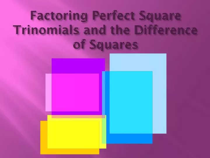 factoring perfect square trinomials and the difference of squares