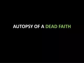 AUTOPSY OF A DEAD FAITH