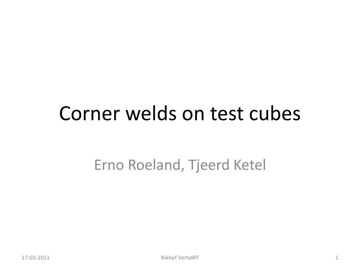 corner welds on test cubes