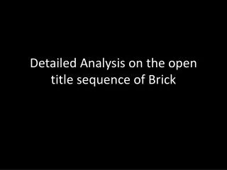 Detailed Analysis on the open title sequence of Brick
