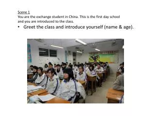 Scene 1 You are the exchange student in China. This is the first day school