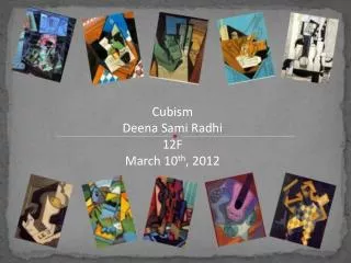 Cubism Deena Sami Radhi 12F March 10 th , 2012