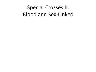 Special Crosses II: Blood and Sex-Linked