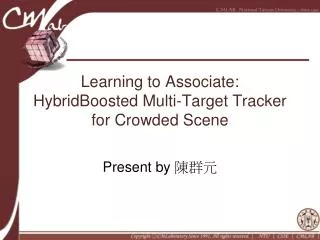 Learning to Associate: HybridBoosted Multi-Target Tracker for Crowded Scene