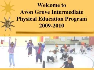 Welcome to Avon Grove Intermediate Physical Education Program 2009-2010