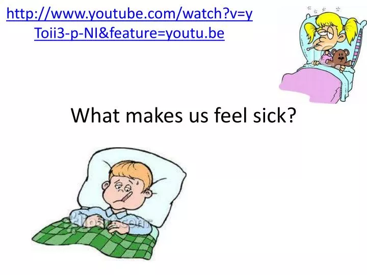 what makes us feel sick