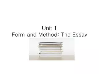 Unit 1 Form and Method: The Essay