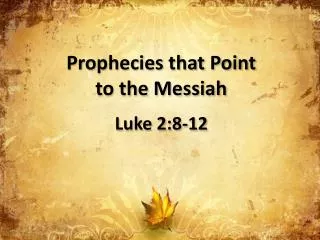 Prophecies that Point to the Messiah Luke 2:8-12