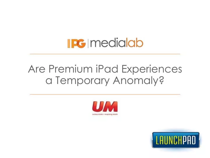 are premium ipad experiences a temporary anomaly