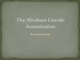 The Abraham Lincoln Assassination