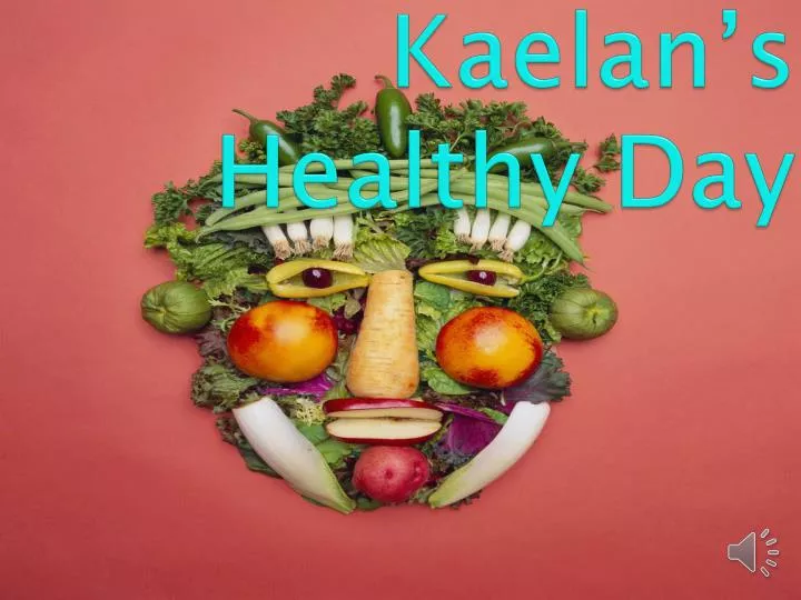 kaelan s healthy day