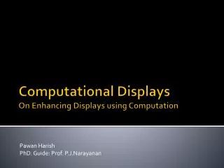 Computational Displays On Enhancing Displays using Computation