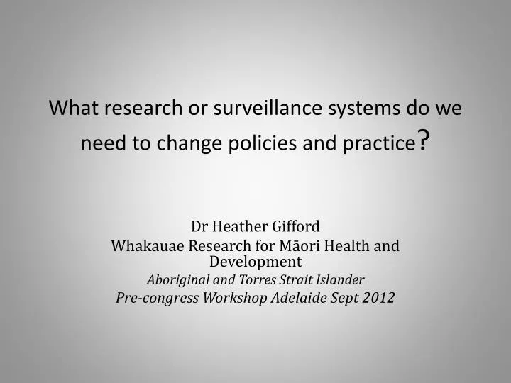 w hat research or surveillance systems do we need to change policies and practice