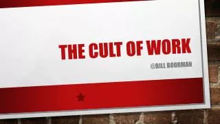 The CULT OF WORK