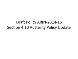 Draft Policy ARIN-2014- 16 Section 4.10 Austerity Policy Update