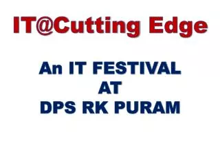 IT@Cutting Edge An IT FESTIVAL AT DPS RK PURAM