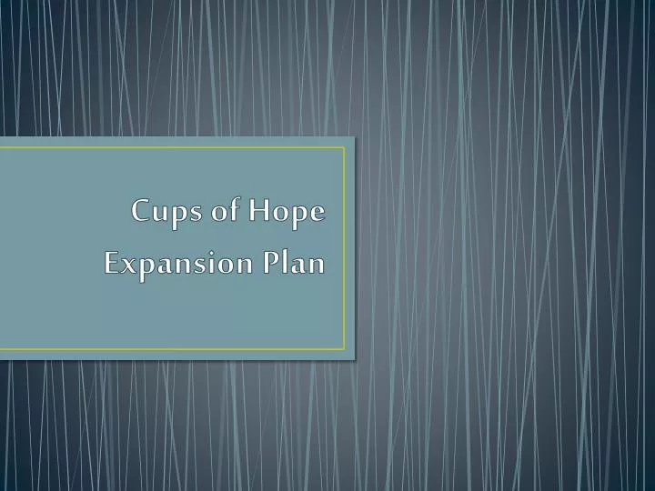 cups of hope expansion plan