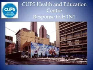 CUPS Health and Education Centre Response to H1N1