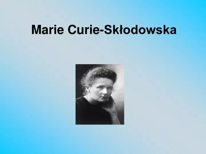 PPT - Marie Curie-Skłodowska PowerPoint Presentation, Free Download ...