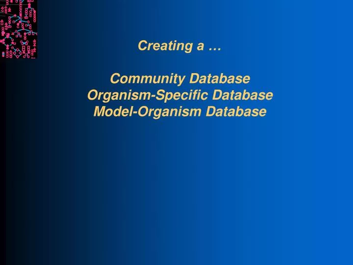 creating a community database organism specific database model organism database