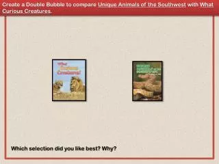 Create a Double Bubble to compare Unique Animals of the Southwest with What Curious Creatures .