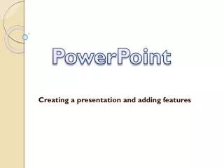 Creating a presentation and adding features
